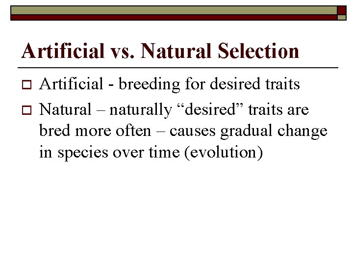 Artificial vs. Natural Selection o o Artificial - breeding for desired traits Natural –