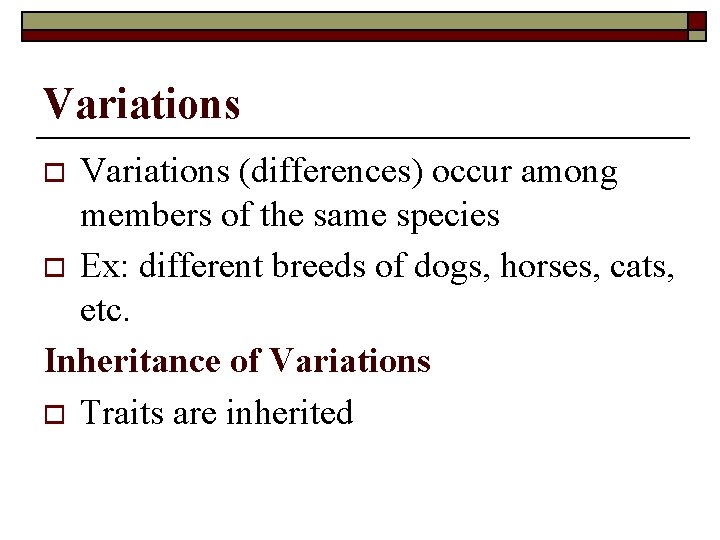 Variations (differences) occur among members of the same species o Ex: different breeds of