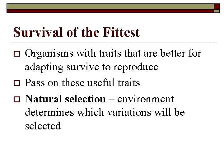 Survival of the Fittest o o o Organisms with traits that are better for