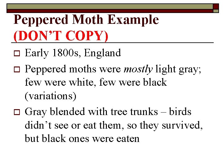 Peppered Moth Example (DON’T COPY) o o o Early 1800 s, England Peppered moths