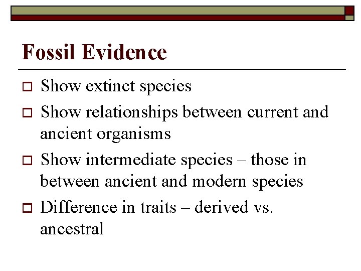 Fossil Evidence o o Show extinct species Show relationships between current and ancient organisms