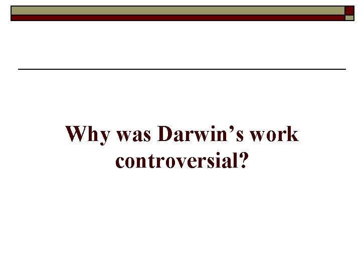 Why was Darwin’s work controversial? 