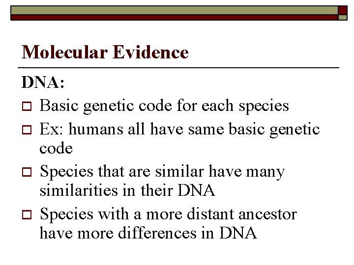 Molecular Evidence DNA: o Basic genetic code for each species o Ex: humans all