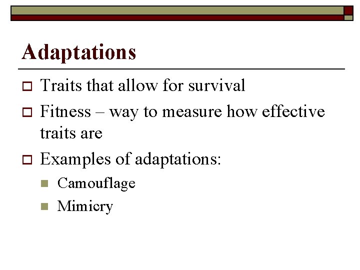 Adaptations o o o Traits that allow for survival Fitness – way to measure