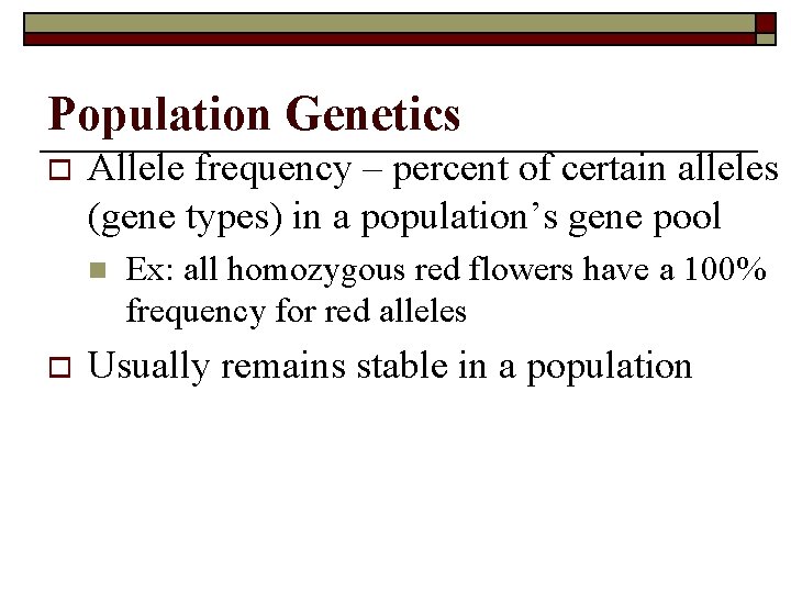 Population Genetics o Allele frequency – percent of certain alleles (gene types) in a