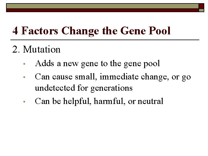 4 Factors Change the Gene Pool 2. Mutation • • • Adds a new