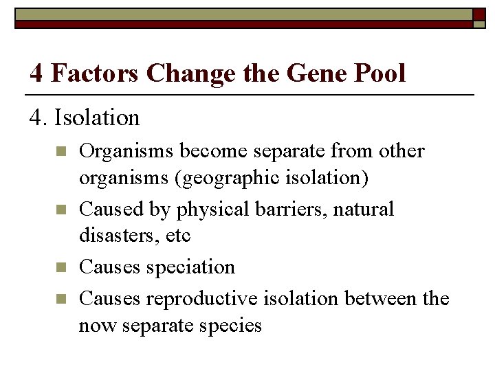 4 Factors Change the Gene Pool 4. Isolation n n Organisms become separate from