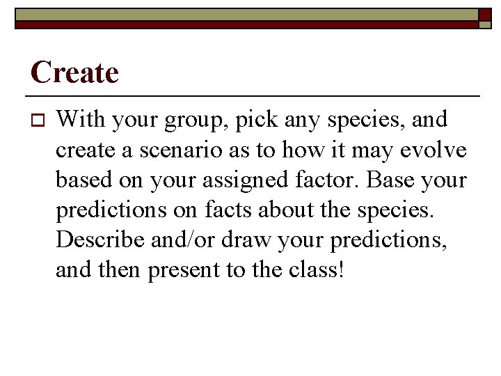 Create o With your group, pick any species, and create a scenario as to