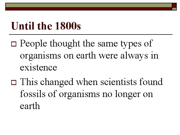 Until the 1800 s People thought the same types of organisms on earth were