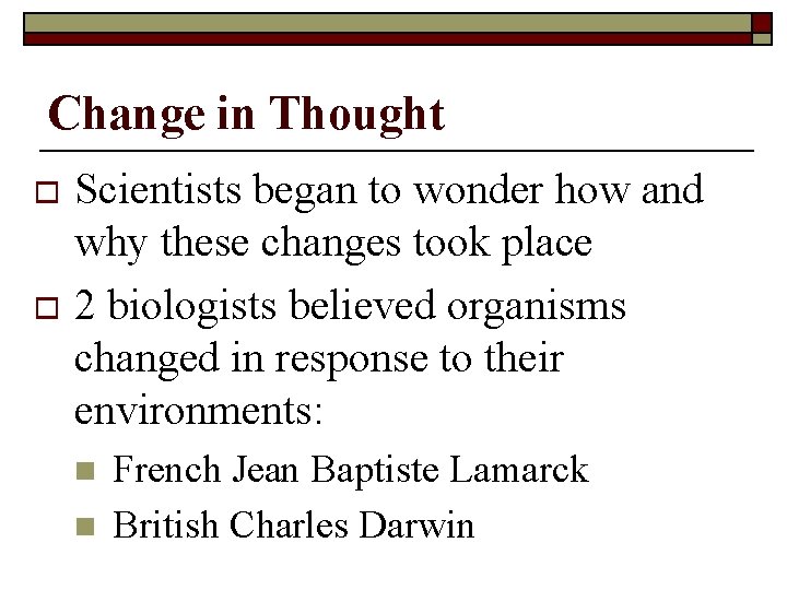 Change in Thought Scientists began to wonder how and why these changes took place