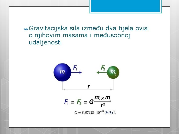  Gravitacijska sila između dva tijela ovisi o njihovim masama i međusobnoj udaljenosti 