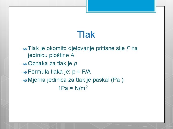 Tlak je okomito djelovanje pritisne sile F na jedinicu ploštine A Oznaka za tlak