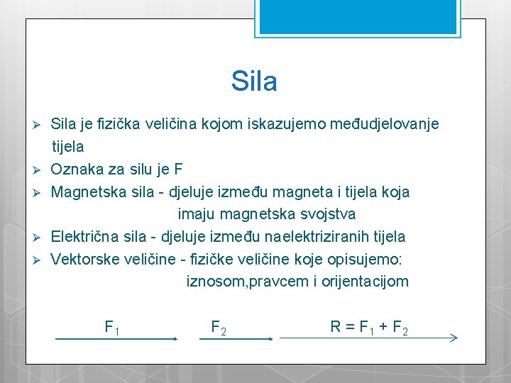 Sila Ø Ø Ø Sila je fizička veličina kojom iskazujemo međudjelovanje tijela Oznaka za