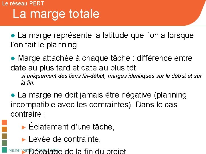 Le réseau PERT La marge totale ● La marge représente la latitude que l’on