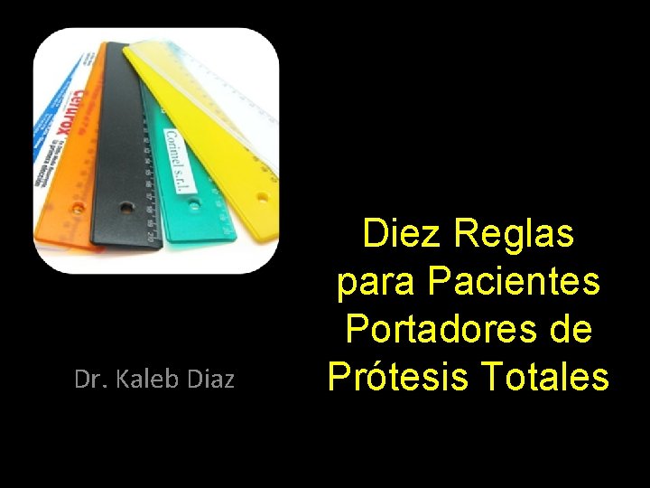 Dr. Kaleb Diaz Diez Reglas para Pacientes Portadores de Prótesis Totales 