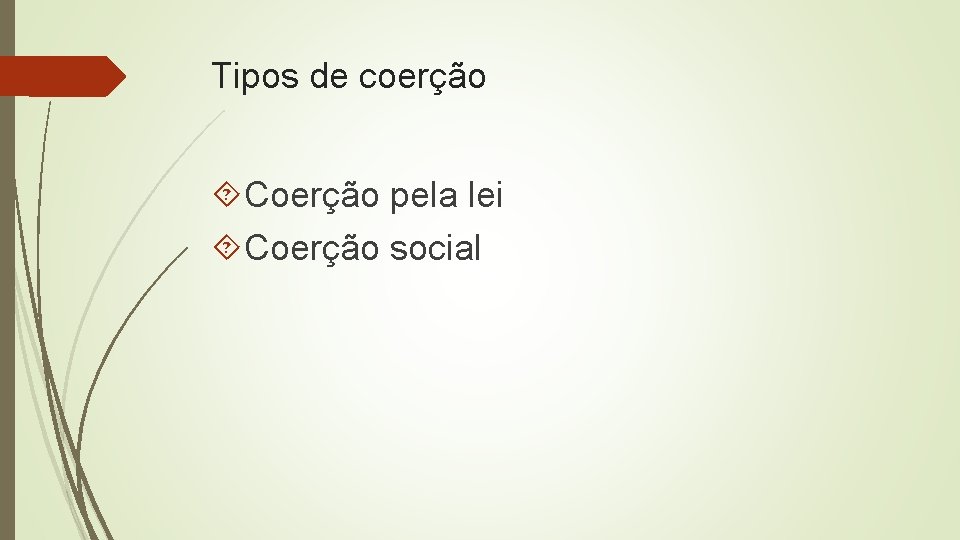 Tipos de coerção Coerção pela lei Coerção social 