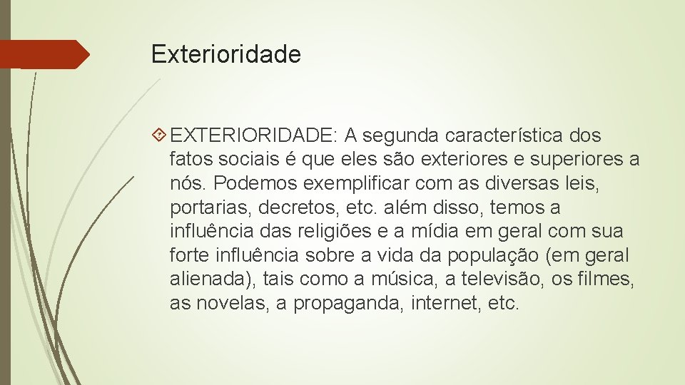 Exterioridade EXTERIORIDADE: A segunda característica dos fatos sociais é que eles são exteriores e