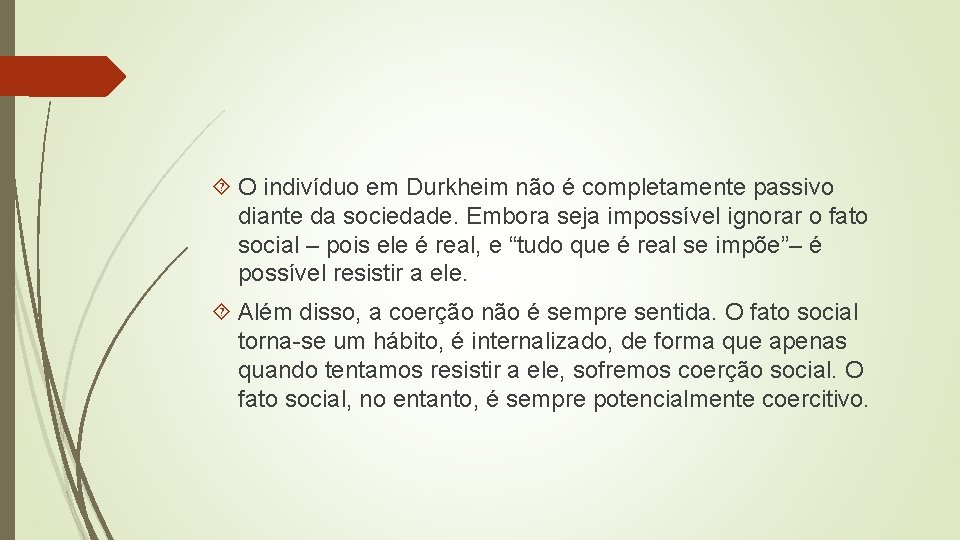  O indivíduo em Durkheim não é completamente passivo diante da sociedade. Embora seja