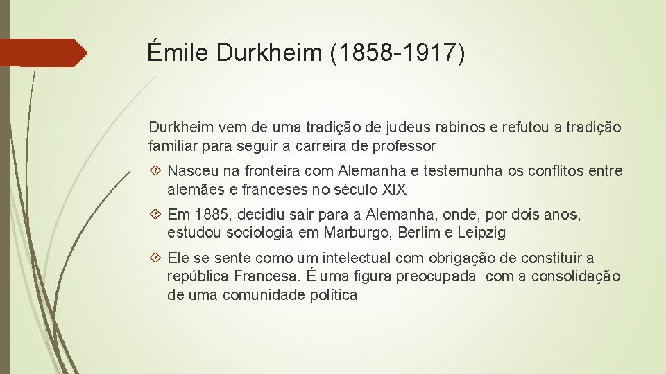 Émile Durkheim (1858 -1917) Durkheim vem de uma tradição de judeus rabinos e refutou