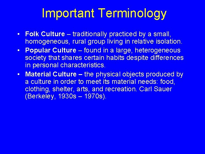 Important Terminology • Folk Culture – traditionally practiced by a small, homogeneous, rural group Important Terminology • Folk Culture – traditionally practiced by a small, homogeneous, rural group