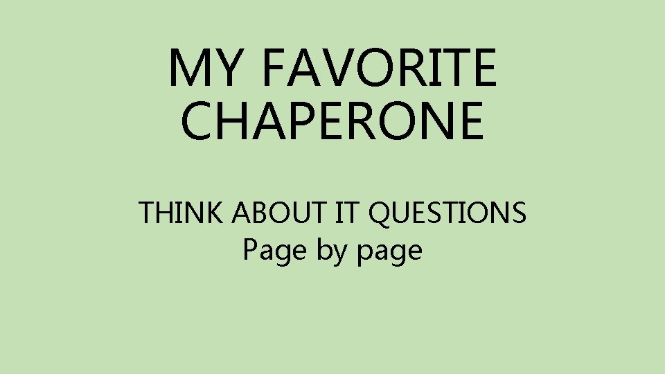 MY FAVORITE CHAPERONE THINK ABOUT IT QUESTIONS Page by page 