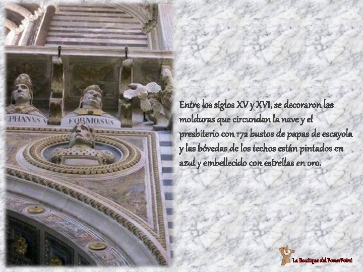 Entre los siglos XV y XVI, se decoraron las molduras que circundan la nave