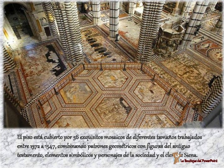 El piso está cubierto por 56 exquisitos mosaicos de diferentes tamaños trabajados entre 1372