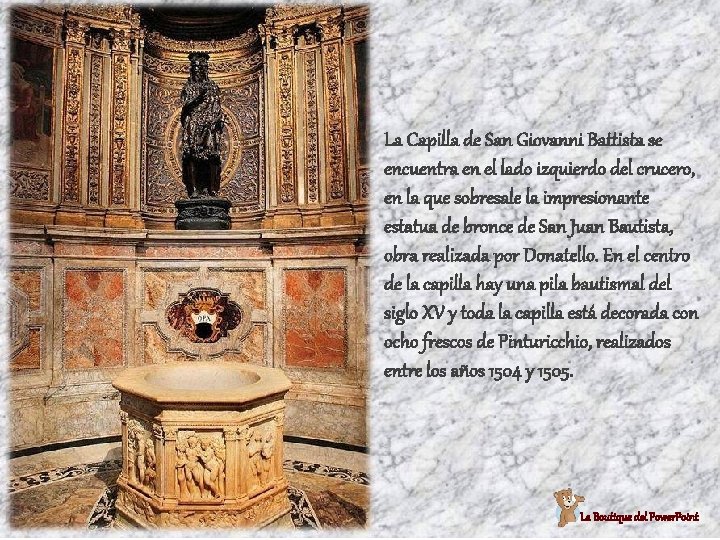 La Capilla de San Giovanni Battista se encuentra en el lado izquierdo del crucero,