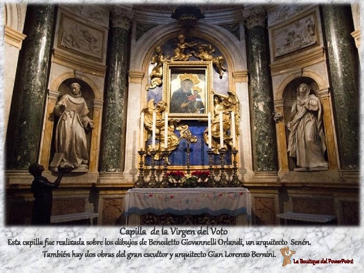 Capilla de la Virgen del Voto Esta capilla fue realizada sobre los dibujos de