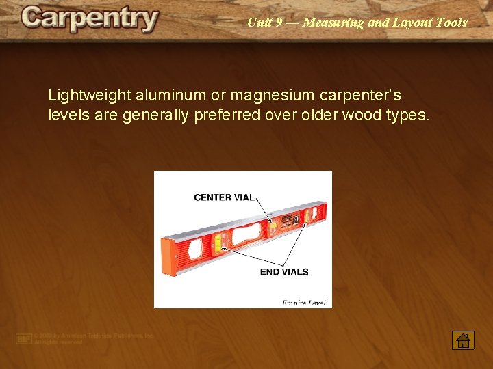 Unit 9 — Measuring and Layout Tools Lightweight aluminum or magnesium carpenter’s levels are