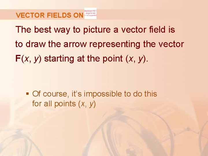 VECTOR FIELDS ON The best way to picture a vector field is to draw