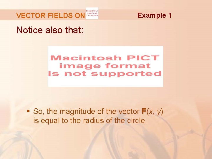 VECTOR FIELDS ON Example 1 Notice also that: § So, the magnitude of the