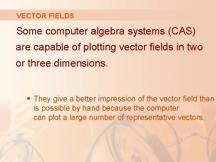 VECTOR FIELDS Some computer algebra systems (CAS) are capable of plotting vector fields in