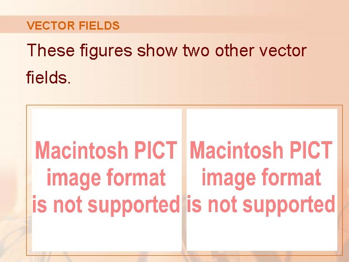 VECTOR FIELDS These figures show two other vector fields. 