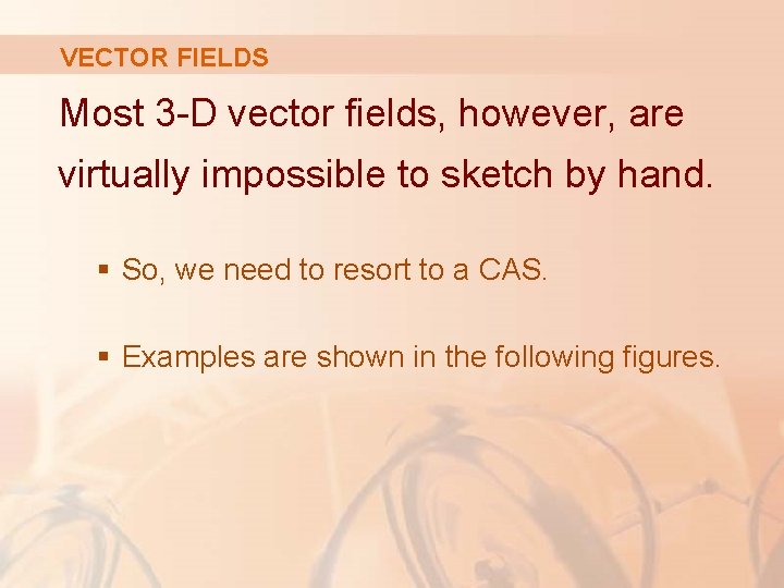 VECTOR FIELDS Most 3 -D vector fields, however, are virtually impossible to sketch by