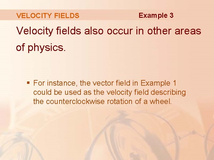 VELOCITY FIELDS Example 3 Velocity fields also occur in other areas of physics. §