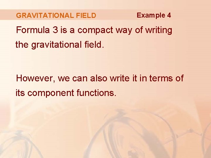 GRAVITATIONAL FIELD Example 4 Formula 3 is a compact way of writing the gravitational