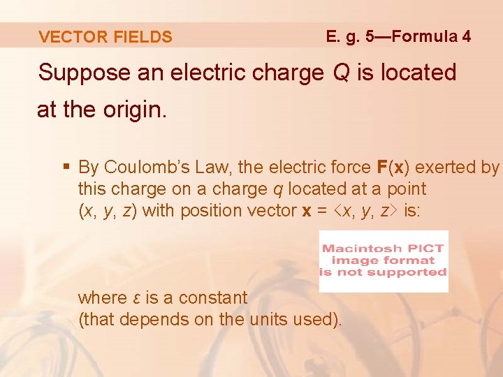 VECTOR FIELDS E. g. 5—Formula 4 Suppose an electric charge Q is located at