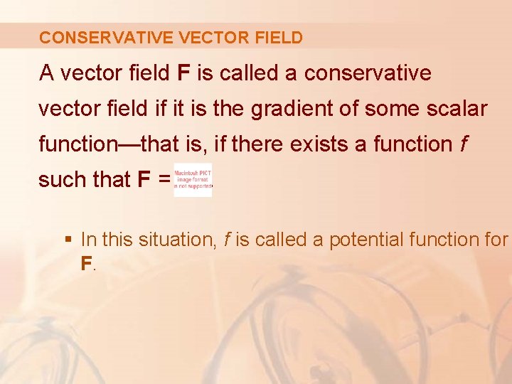 CONSERVATIVE VECTOR FIELD A vector field F is called a conservative vector field if