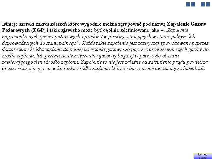 Istnieje szeroki zakres zdarzeń które wygodnie można zgrupować pod nazwą Zapalenie Gazów Pożarowych (ZGP)