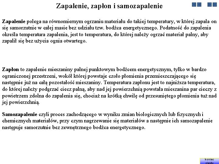 Zapalenie, zapłon i samozapalenie Zapalenie polega na równomiernym ogrzaniu materiału do takiej temperatury, w