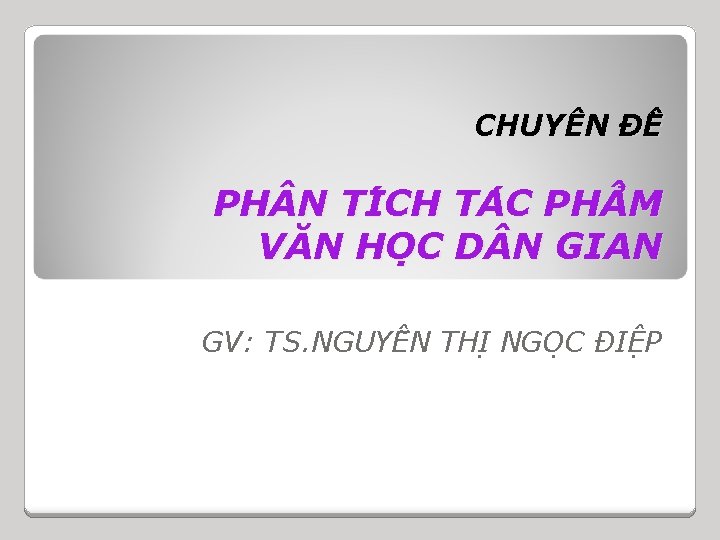 CHUYÊN ĐÊ PH N TI CH TA C PH M VĂN HO C D CHUYÊN ĐÊ PH N TI CH TA C PH M VĂN HO C D