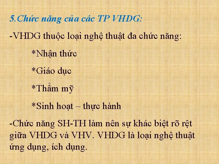 5. Chức năng của các TP VHDG: -VHDG thuộc loại nghệ thuật đa chức 5. Chức năng của các TP VHDG: -VHDG thuộc loại nghệ thuật đa chức