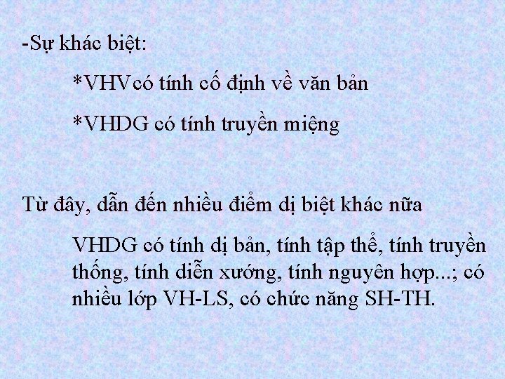 -Sự khác biệt: *VHVcó tính cố định về văn bản *VHDG có tính truyền -Sự khác biệt: *VHVcó tính cố định về văn bản *VHDG có tính truyền