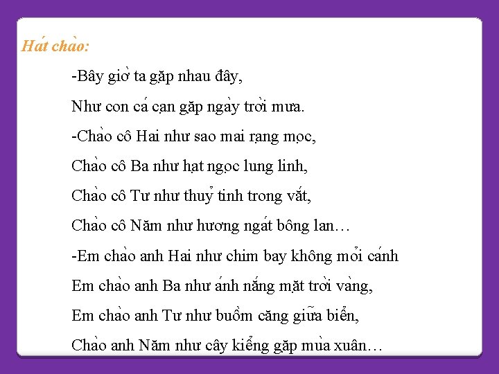 Ha t cha o: -Bây giơ ta gă p nhau đây, Như con ca Ha t cha o: -Bây giơ ta gă p nhau đây, Như con ca