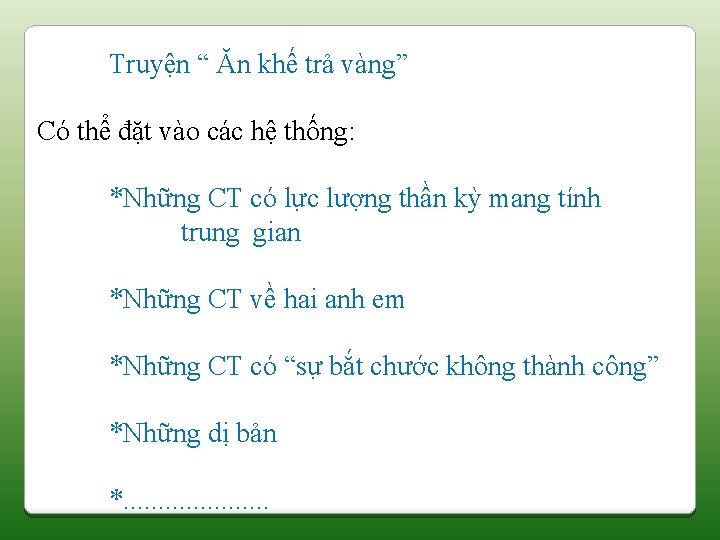 Truyện “ Ăn khế trả vàng” Có thể đặt vào các hệ thống: *Những Truyện “ Ăn khế trả vàng” Có thể đặt vào các hệ thống: *Những