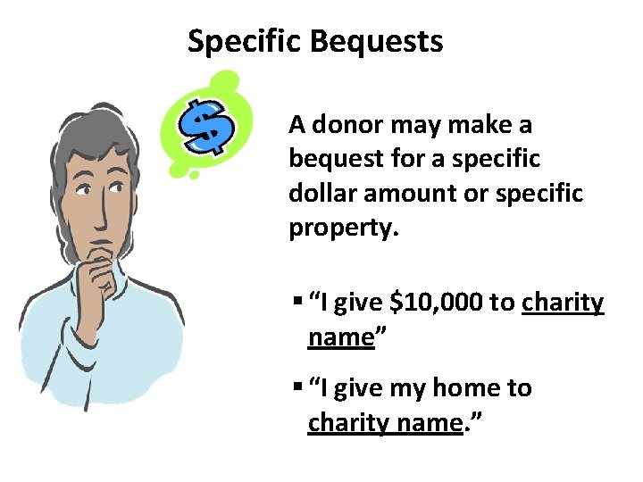 Specific Bequests A donor may make a bequest for a specific dollar amount or