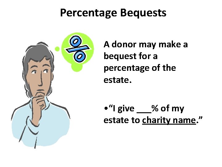 Percentage Bequests A donor may make a bequest for a percentage of the estate.