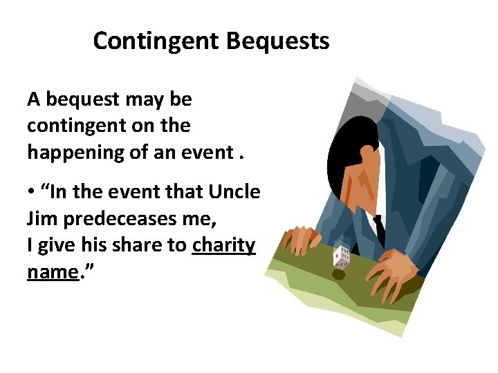 Contingent Bequests A bequest may be contingent on the happening of an event. •