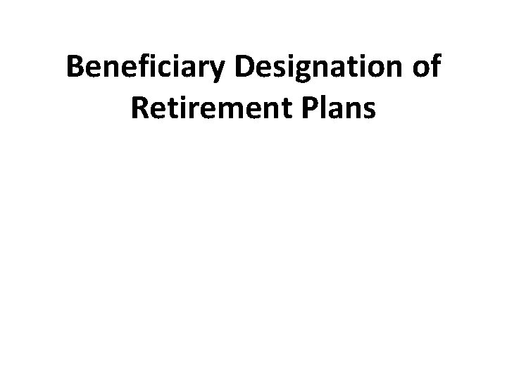 Beneficiary Designation of Retirement Plans 15 